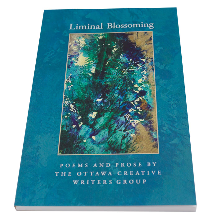 Liminal Blossoming - Poems and Prose by the Ottawa Creative Writers Group